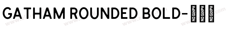 Gatham Rounded Bold字体转换 Gatham Rounded Bold字体转换